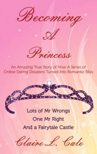 Cover image for Becoming a Princess: An Amazing True Story of How a Series of Online Dating Disasters Turned Into Romantic Bliss