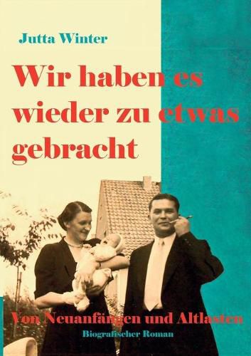 Cover image for Wir haben es wieder zu etwas gebracht!: Von Neuanfangen und Altlasten