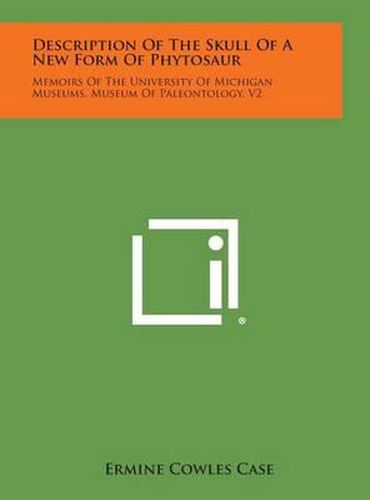 Description of the Skull of a New Form of Phytosaur: Memoirs of the University of Michigan Museums, Museum of Paleontology, V2