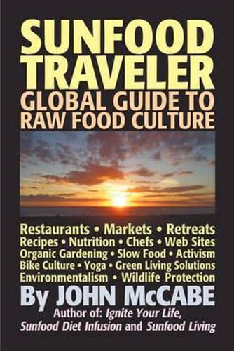 Cover image for Sunfood Traveler: Guide to Raw Food Culture, Restaurants, Recipes, Nutrition, Sustainable Living, and the Restoration of Nature