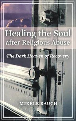 Cover image for Healing the Soul after Religious Abuse: The Dark Heaven of Recovery