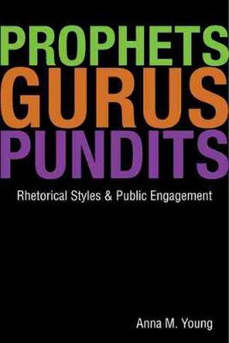 Prophets, Gurus, and Pundits: Rhetorical Styles and Public Engagement