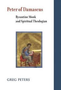 Cover image for Peter of Damascus: Byzantine Monk and Spiritual Theologian