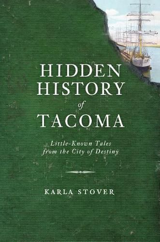 Cover image for Hidden History of Tacoma: Little-Known Tales from the City of Destiny