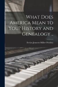 Cover image for What Does America Mean to You? History and Genealogy ..