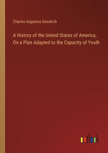 Cover image for A History of the United States of America, On a Plan Adapted to the Capacity of Youth