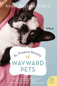 Cover image for St. Francis Society for Wayward Pets: A Novel