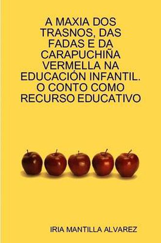 Cover image for A Maxia DOS Trasnos, Das Fadas E DA Carapuchi A Vermella Na Educacia N Infantil. O Conto Como Recurso Educativo