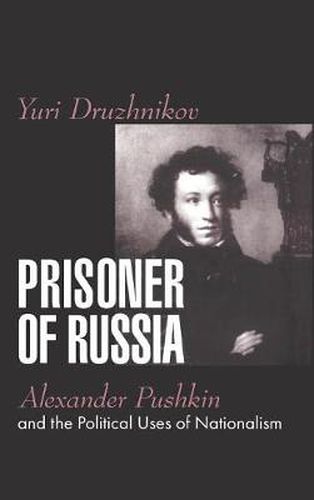 Cover image for Prisoner of Russia: Alexander Pushkin and the Political Uses of Nationalism