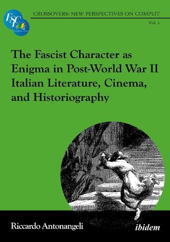 Cover image for The Fascist Character as Enigma in Post-World War II Italian Literature, Cinema, and Historiography