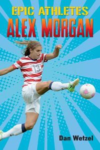 Cover image for Epic Athletes: Alex Morgan