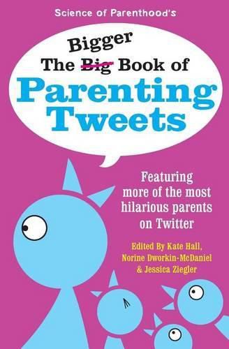 The Bigger Book of Parenting Tweets: Featuring More of the Most Hilarious Parents on Twitter