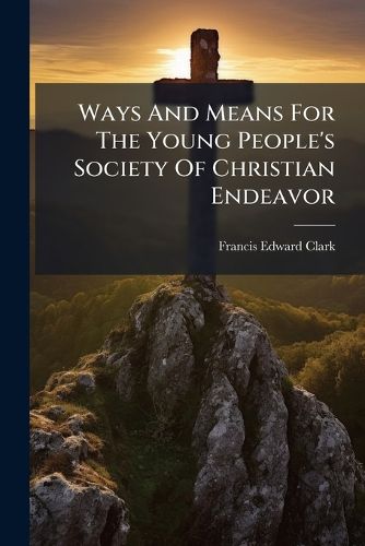 Cover image for Ways And Means For The Young People's Society Of Christian Endeavor