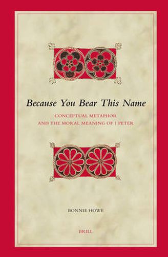 Cover image for Because You Bear This Name: Conceptual Metaphor and the Moral Meaning of 1 Peter