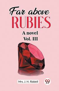 Cover image for Far above rubies A novel Vol. III