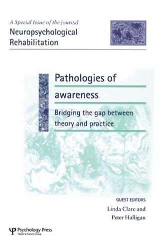 Cover image for Pathologies of Awareness: Bridging the Gap between Theory and Practice: A Special Issue of Neuropsychological Rehabilitation