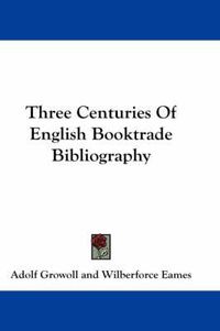 Cover image for Three Centuries of English Booktrade Bibliography