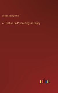 Cover image for A Treatise On Proceedings in Equity