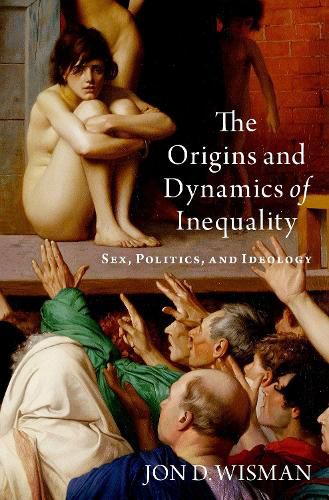 Cover image for The Origins and Dynamics of Inequality: Sex, Politics, and Ideology