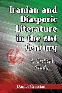 Cover image for Iranian and Diasporic Literature in the 21st Century: A Critical Study