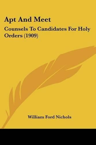 Apt and Meet: Counsels to Candidates for Holy Orders (1909)