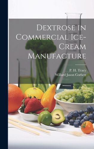 Cover image for Dextrose in Commercial Ice-cream Manufacture