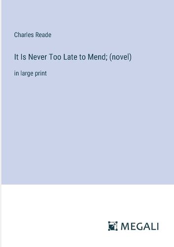 Cover image for It Is Never Too Late to Mend; (novel)