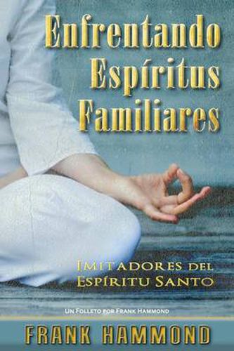 Cover image for Enfrentando Espiritus Familiares: Imitadores del Espiritu Santo