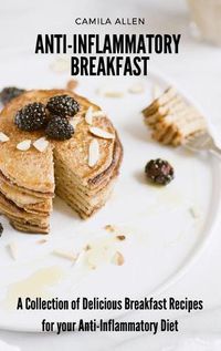 Cover image for Anti-Inflammatory Breakfast: A Collection of Delicious Breakfast Recipes for your Anti-Inflammatory Diet