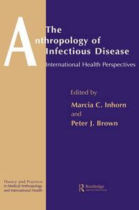 Cover image for The Anthropology of Infectious Disease: International Health Perspectives