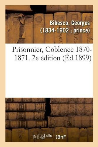 Prisonnier, Coblence 1870-1871. 2e Edition