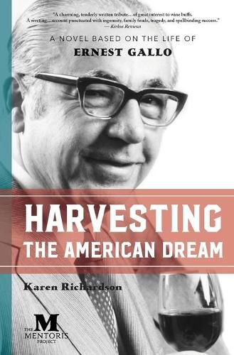 Cover image for Harvesting the American Dream: A Novel Based on the Life of Ernest Gallo