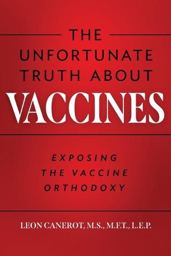 Cover image for The Unfortunate Truth About Vaccines: Exposing the Vaccine Orthodoxy