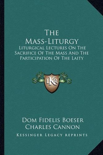 Cover image for The Mass-Liturgy: Liturgical Lectures on the Sacrifice of the Mass and the Participation of the Laity