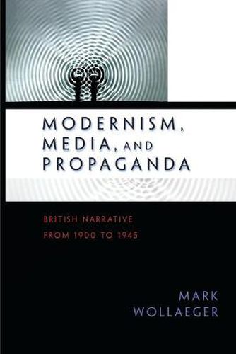 Cover image for Modernism, Media, and Propaganda: British Narrative from 1900 to 1945