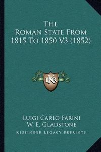 Cover image for The Roman State from 1815 to 1850 V3 (1852)