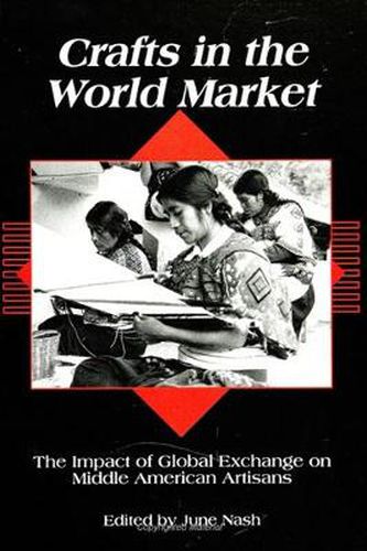 Cover image for Crafts in the World Market: The Impact of Global Exchange on Middle American Artisans