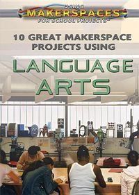 Cover image for 10 Great Makerspace Projects Using Language Arts