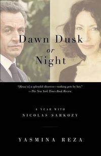 Cover image for Dawn Dusk or Night: A Year with Nicolas Sarkozy