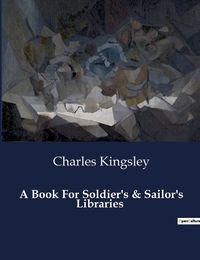 Cover image for A Book For Soldier's & Sailor's Libraries