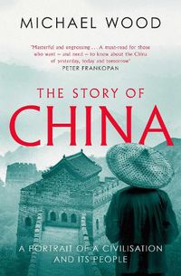 Cover image for The Story of China: A portrait of a civilisation and its people
