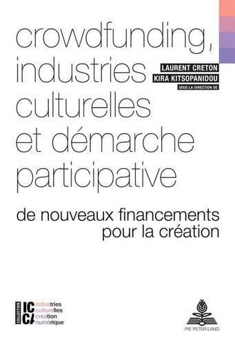 Crowdfunding, industries culturelles et demarche participative: De nouveaux financements pour la creation