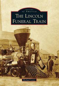 Cover image for The Lincoln Funeral Train