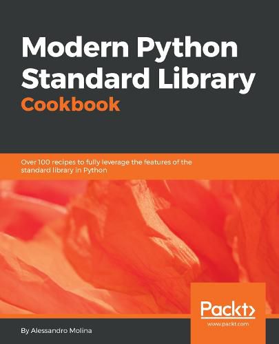 Cover image for Modern Python Standard Library Cookbook: Over 100 recipes to fully leverage the features of the standard library in Python