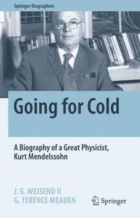Cover image for Going for Cold: A Biography of a Great Physicist, Kurt Mendelssohn
