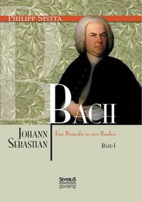 Cover image for Johann Sebastian Bach Eine Biografie in zwei Banden. Band 1