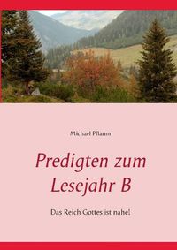 Cover image for Predigten zum Lesejahr B: Das Reich Gottes ist nahe!