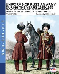 Cover image for Uniforms of Russian army during the years 1825-1855 - Vol. 13: Irregular troops, flag and standard - Part 1