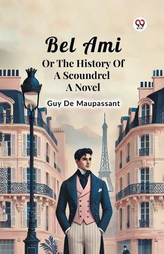 Cover image for Bel Ami or the History of a Scoundrel a Novel