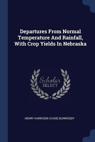 Cover image for Departures from Normal Temperature and Rainfall, with Crop Yields in Nebraska